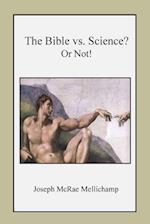 The Bible vs. Science? or Not!