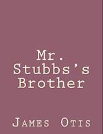 Mr. Stubbs's Brother