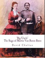 Big Uncle: The Saga of Martin Van Buren Bates 