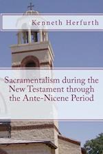Sacramentalism During the New Testament Through the Ante-Nicene Period