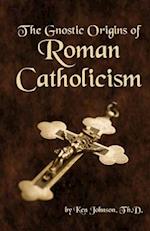 The Gnostic Origins of Roman Catholicism