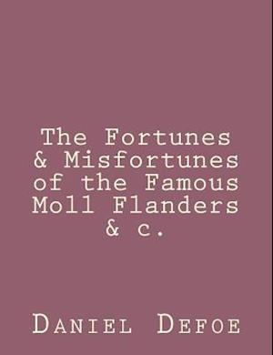 The Fortunes & Misfortunes of the Famous Moll Flanders &C.