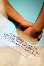 Consumer Guide to Finding Free or Low Cost Healthcare in Arkansas