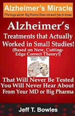 Alzheimer's Treatments That Actually Worked In Small Studies! (Based On New, Cutting-Edge, Correct Theory!) That Will Never Be Tested & You Will