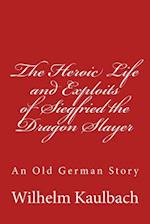 The Heroic Life and Exploits of Siegfried the Dragon Slayer