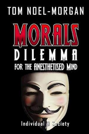 Morals: Dilemma for the Anesthetised Mind