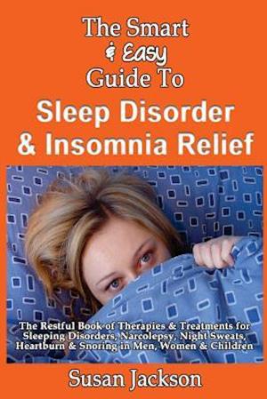 The Smart & Easy Guide to Sleep Disorder & Insomnia Relief