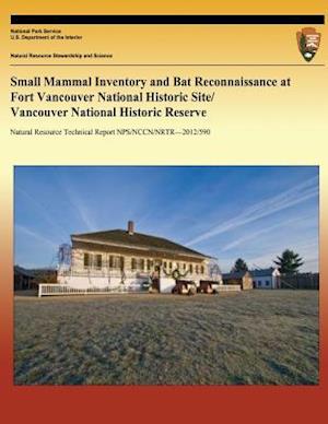 Small Mammal Inventory and Bat Reconnaissance at Fort Vancouver National Historic Site/ Vancouver National Historic Reserve