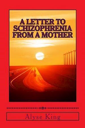 A Letter to Schizophrenia from a Mother