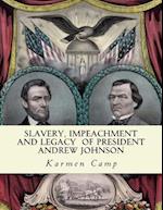 Slavery, Impeachment and Legacy of President Andrew Johnson