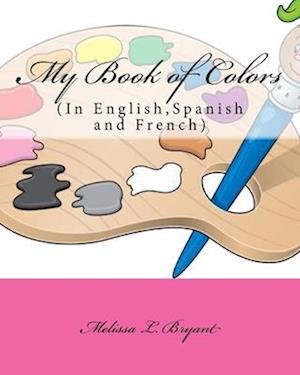 My Book of Colors: In English, Spanish, and French