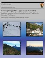 Geomorphology of the Upper Skagit Watershed Landform Mapping at North Cascades National Park Service Complex, Washington