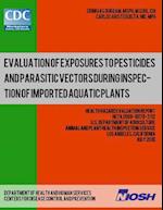 Evaluation of Exposures to Pesticides and Parasitic Vectors During Inspection of Imported Aquatic Plants