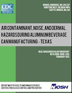 Air Contaminant, Noise, and Dermal Hazards During Aluminum Beverage Can Manufacturing - Texas