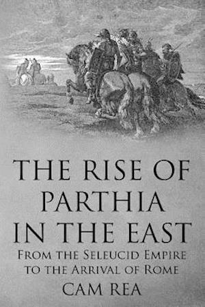 The Rise of Parthia in the East