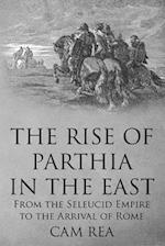 The Rise of Parthia in the East