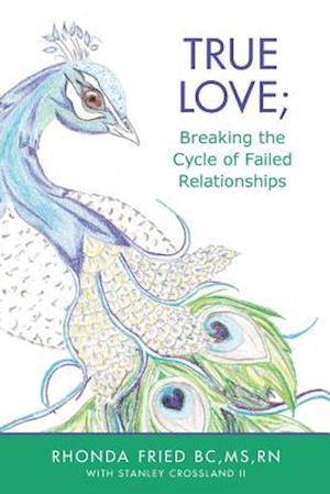 True Love; Breaking the Cycle of Failed Relationships