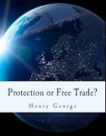 Protection or Free Trade? (Large Print Edition)