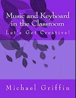 Music and Keyboard in the Classroom: Let's Get Creative! 