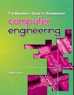 The Beginner's Guide to Engineering: Computer Engineering 
