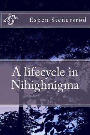 A Lifecycle in Nihighnigma