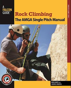 Rock Climbing: The AMGA Single Pitch Manual