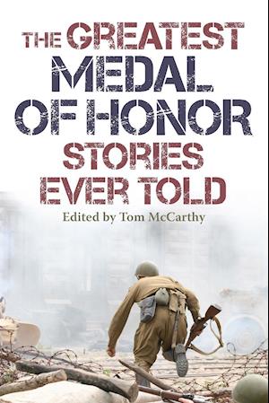 The Greatest Medal of Honor Stories Ever Told