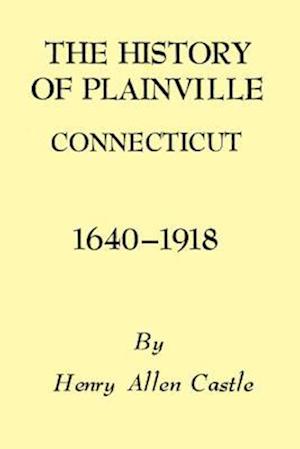 History of Plainville Connecticut, 1640-1918