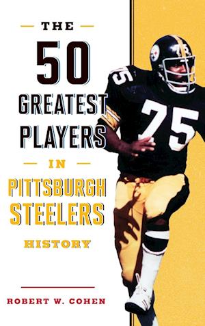 The 50 Greatest Players in Pittsburgh Steelers History