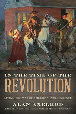In the Time of the Revolution : Living the War of American Independence