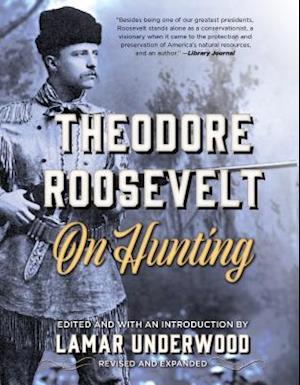 Theodore Roosevelt on Hunting, Revised and Expanded