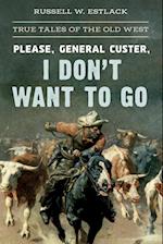 Please, General Custer, I Don't Want to Go