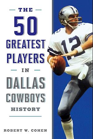 The 50 Greatest Players in Dallas Cowboys History