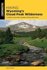 Hiking Wyoming's Cloud Peak Wilderness : A Guide to the Area's Greatest Hiking Adventures 