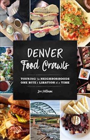 Denver Food Crawls : Touring the Neighborhoods One Bite and Libation at a Time