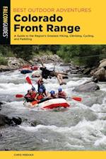 Best Outdoor Adventures Colorado Front Range : A Guide to the Region’s Greatest Hiking, Climbing, Cycling, and Paddling 
