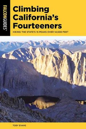Climbing California's Fourteeners : Hiking the State’s 15 Peaks Over 14,000 Feet