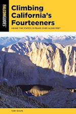 Climbing California's Fourteeners : Hiking the State’s 15 Peaks Over 14,000 Feet 