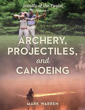 Archery, Projectiles, and Canoeing : Secrets of the Forest