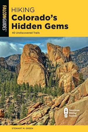 Hiking Colorado's Hidden Gems : 40 Undiscovered Trails