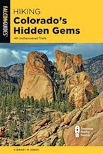 Hiking Colorado's Hidden Gems : 40 Undiscovered Trails 