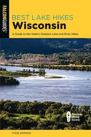 Best Lake Hikes Wisconsin : A Guide to the State's Greatest Lake and River Hikes