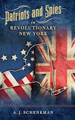 Patriots and Spies in Revolutionary New York