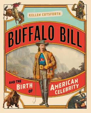 Buffalo Bill and the Birth of American Celebrity