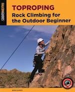 Toproping: Rock Climbing for the Outdoor Beginner 