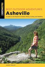Best Outdoor Adventures Asheville : A Guide to the Region’s Greatest Hiking, Cycling, and Paddling 