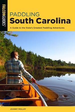 Paddling South Carolina: A Guide to the State's Greatest Paddling Adventures
