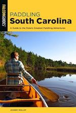 Paddling South Carolina: A Guide to the State's Greatest Paddling Adventures 