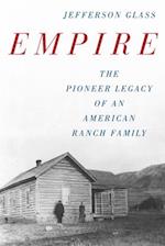 Empire : The Pioneer Legacy of an American Ranch Family 