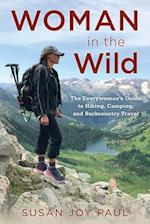 Woman in the Wild: The Everywoman's Guide to Hiking, Camping, and Backcountry Travel 